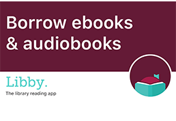 Text reading Borrow ebooks & audiobooks in white text over a burgundy color block. Libby logo and text reading The library reading app. 