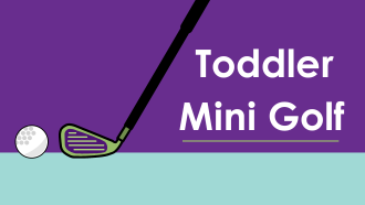 Illustration of a golf club and golf ball next to text reading Toddler Mini Golf. 