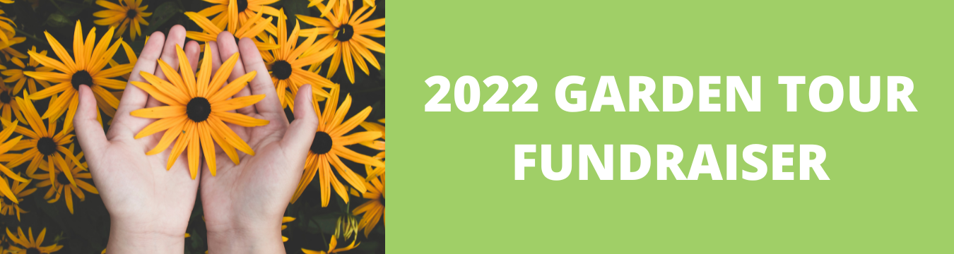 hands holding blacked eyed susan in front of black eyed susans. Words include 2022 Garden Tour Fundraiser in white in from of a green background.