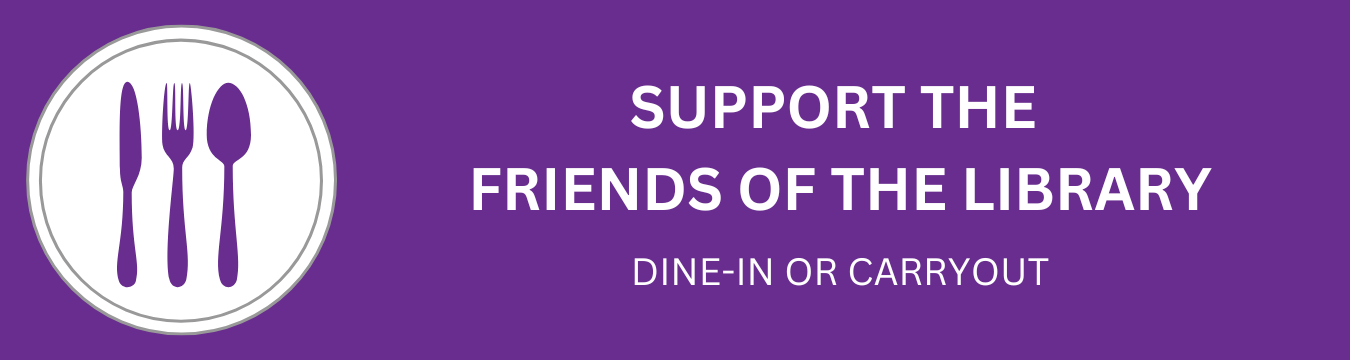 To the left is a purple knife, fork, and spoon sitting in the middle of a white dinner plate with sliver edges. To the right in white text reads Support the Friends of the Library Dine-in or Carryout on a purple background. 